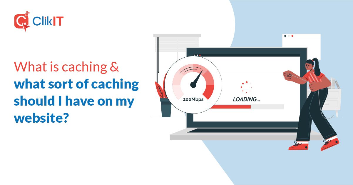 What is caching & what sort of caching should I have on my website?